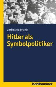 Title: Hitler als Symbolpolitiker, Author: Christoph Raichle