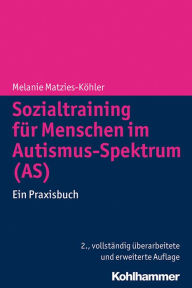 Title: Sozialtraining für Menschen im Autismus-Spektrum (AS): Ein Praxisbuch, Author: Melanie Matzies-Köhler