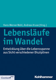 Title: Lebensläufe im Wandel: Entwicklung über die Lebensspanne aus Sicht verschiedener Disziplinen, Author: Hans-Werner Wahl