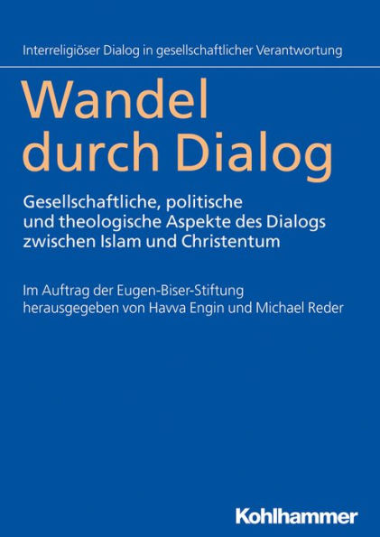 Wandel durch Dialog: Gesellschaftliche, politische und theologische Aspekte des Dialogs zwischen Islam und Christentum