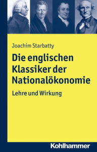 Title: Die englischen Klassiker der Nationalokonomie: Lehre und Wirkung, Author: Joachim Starbatty