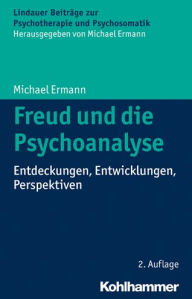 Title: Freud und die Psychoanalyse: Entdeckungen, Entwicklungen, Perspektiven, Author: Michael Ermann