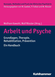 Title: Arbeit und Psyche: Grundlagen, Therapie, Rehabilitation, Prävention - Ein Handbuch, Author: Wolfram Kawohl