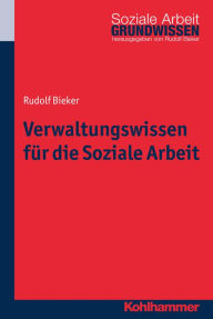 Title: Verwaltungswissen für die Soziale Arbeit, Author: Rudolf Bieker