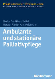 Title: Ambulante und stationäre Palliativpflege, Author: Marion Großklaus-Seidel