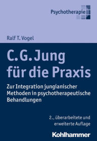 Title: C. G. Jung fur die Praxis: Zur Integration jungianischer Methoden in psychotherapeutische Behandlungen, Author: Ralf T Vogel