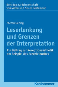 Title: Leserlenkung und Grenzen der Interpretation: Ein Beitrag zur Rezeptionsästhetik am Beispiel des Ezechielbuches, Author: Stefan Gehrig