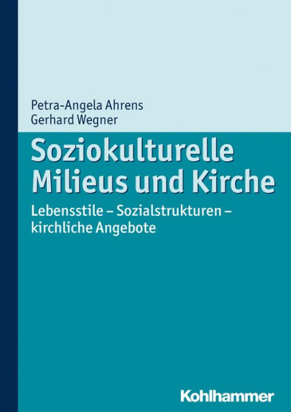 Soziokulturelle Milieus und Kirche: Lebensstile - Sozialstrukturen - kirchliche Angebote