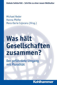 Title: Was hält Gesellschaften zusammen?: Der gefährdete Umgang mit Pluralität, Author: Michael Reder