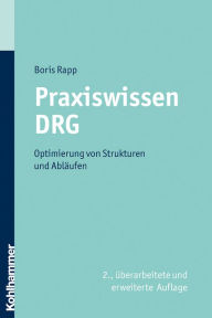 Title: Praxiswissen DRG: Optimierung von Strukturen und Abläufen, Author: Boris Rapp