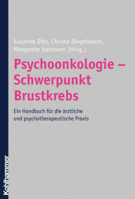 Title: Psychoonkologie - Schwerpunkt Brustkrebs: Ein Handbuch für die ärztliche und psychotherapeutische Praxis, Author: Susanne Ditz