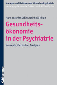 Title: Gesundheitsökonomie in der Psychiatrie: Konzepte, Methoden, Analysen, Author: Hans Joachim Salize