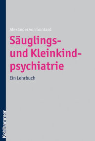 Title: Säuglings- und Kleinkindpsychiatrie: Ein Lehrbuch, Author: Alexander von Gontard