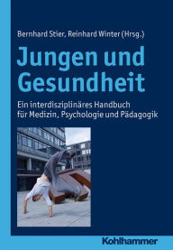 Title: Jungen und Gesundheit: Ein interdisziplinäres Handbuch für Medizin, Psychologie und Pädagogik, Author: Bernhard J. M. Stier