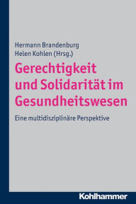 Title: Gerechtigkeit und Solidarität im Gesundheitswesen: Eine multidisziplinäre Perspektive, Author: Hermann Brandenburg
