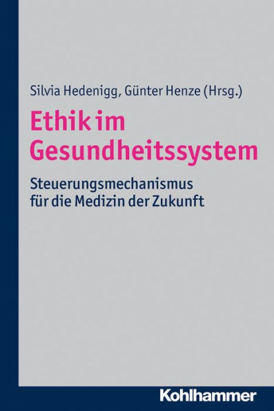 Ethik im Gesundheitssystem: Steuerungsmechanismus für die Medizin der Zukunft