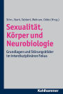 Sexualität, Körper und Neurobiologie: Grundlagen und Störungsbilder im interdisziplinären Fokus