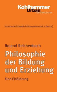 Title: Philosophie der Bildung und Erziehung: Eine Einführung, Author: Roland Reichenbach