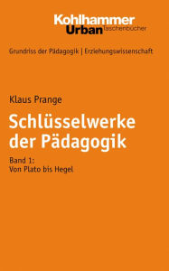 Title: Schlüsselwerke der Pädagogik: Band 1: Von Plato bis Hegel, Author: Klaus Prange
