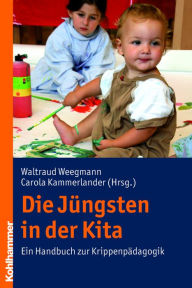 Title: Die Jüngsten in der Kita: Ein Handbuch zur Krippenpädagogik, Author: Waltraud Weegmann