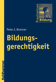 Title: Bildungsgerechtigkeit, Author: Peter J. Brenner