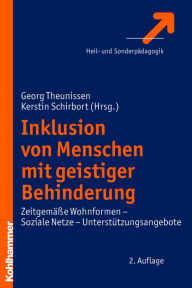 Title: Inklusion von Menschen mit geistiger Behinderung: Zeitgemäße Wohnformen - Soziale Netze - Unterstützungsangebote, Author: Georg Theunissen