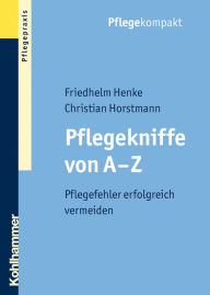 Title: Pflegekniffe von A - Z: Pflegefehler erfolgreich vermeiden, Author: Friedhelm Henke