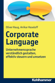 Title: Corporate Language: Unternehmenssprache verstandlich gestalten, effektiv steuern und praxisnah umsetzen, Author: Anikar Haseloff