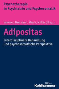 Title: Adipositas: Interdisziplinare Behandlung und psychosomatische Perspektive, Author: Gerhard Dammann
