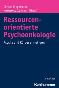 Title: Ressourcenorientierte Psychoonkologie: Psyche und Korper ermutigen, Author: Christa Diegelmann
