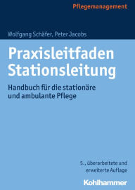 Title: Praxisleitfaden Stationsleitung: Handbuch für die stationäre und ambulante Pflege, Author: Wolfgang Schäfer