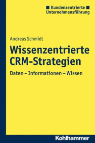 Title: Wissenszentrierte CRM-Strategien: Daten - Information - Wissen, Author: Andreas Schmidt