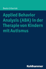 Title: Applied Behavior Analysis (ABA) in der Therapie von Kindern mit Autismus, Author: Beata Urbaniak