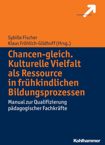 Chancen-gleich. Kulturelle Vielfalt als Ressource in fruhkindlichen Bildungsprozessen: Manual zur Qualifizierung padagogischer Fachkrafte