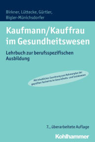 Title: Kaufmann/Kauffrau im Gesundheitswesen: Lehrbuch zur berufsspezifischen Ausbildung, Author: Hedwig Bigler-Munichsdorfer