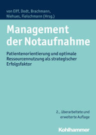 Title: Management der Notaufnahme: Patientenorientierung und optimale Ressourcennutzung als strategischer Erfolgsfaktor, Author: Wilfried von Eiff