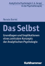 Das Selbst: Grundlagen und Implikationen eines zentralen Konzepts der Analytischen Psychologie