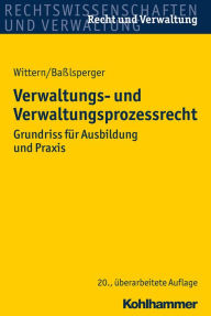 Title: Verwaltungs- und Verwaltungsprozessrecht: Grundriss für Ausbildung und Praxis, Author: Andreas Wittern