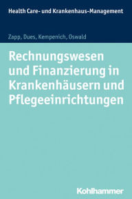 Title: Rechnungswesen und Finanzierung in Krankenhäusern und Pflegeeinrichtungen, Author: Winfried Zapp