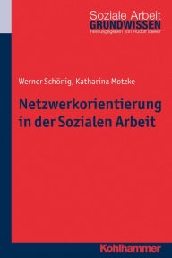 Title: Netzwerkorientierung in der Sozialen Arbeit: Theorie, Forschung, Praxis, Author: Werner Schönig