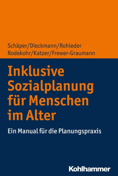 Inklusive Sozialplanung für Menschen im Alter: Ein Manual für die Planungspraxis