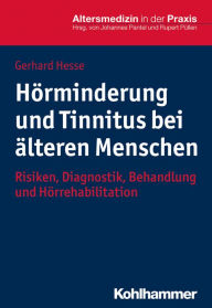 Title: Hörminderung und Tinnitus bei älteren Menschen: Risiken, Diagnostik, Behandlung und Hörrehabilitation, Author: Gerhard Hesse