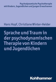 Title: Sprache und Traum in der psychodynamischen Therapie von Kindern und Jugendlichen, Author: Hans Hopf