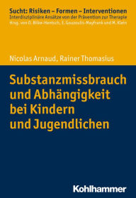 Title: Substanzmissbrauch und Abhängigkeit bei Kindern und Jugendlichen, Author: Nicolas Arnaud