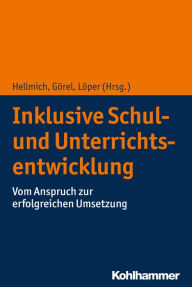 Title: Inklusive Schul- und Unterrichtsentwicklung: Vom Anspruch zur erfolgreichen Umsetzung, Author: Frank Hellmich