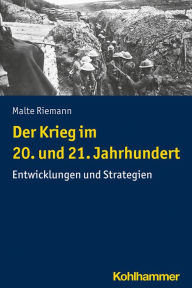 Title: Der Krieg im 20. und 21. Jahrhundert: Entwicklungen und Strategien, Author: Malte Riemann