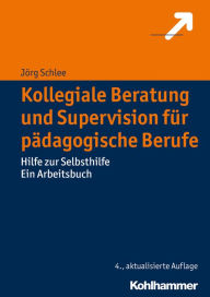 Title: Kollegiale Beratung und Supervision für pädagogische Berufe: Hilfe zur Selbsthilfe. Ein Arbeitsbuch, Author: Jörg Schlee