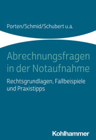 Title: Abrechnungsfragen in der Notaufnahme: Rechtsgrundlagen, Fallbeispiele und Praxistipps, Author: Stephan Porten