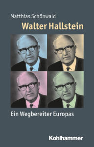 Title: Walter Hallstein: Ein Wegbereiter Europas, Author: Matthias Schönwald