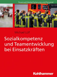 Title: Sozialkompetenz und Teamentwicklung bei Einsatzkräften, Author: Michael Lülf